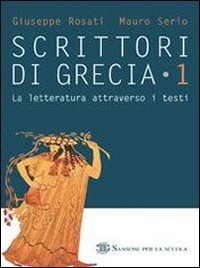 Scrittori di Grecia. La letteratura attraverso i testi. Per le Scuole superiori (Vol. 1) book