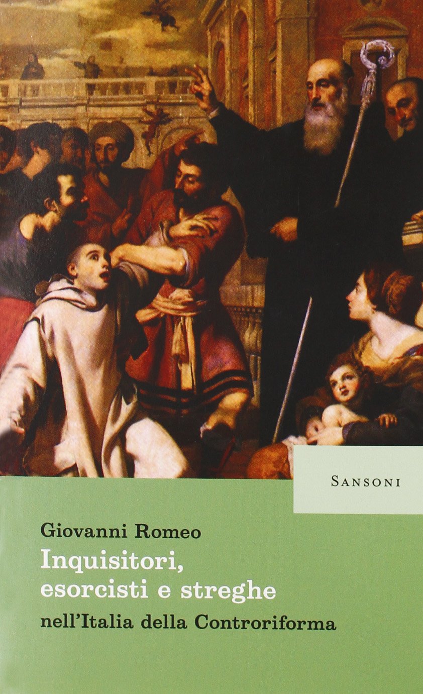 Inquisitori, esorcisti e streghe nell'Italia della Controriforma Politics & History