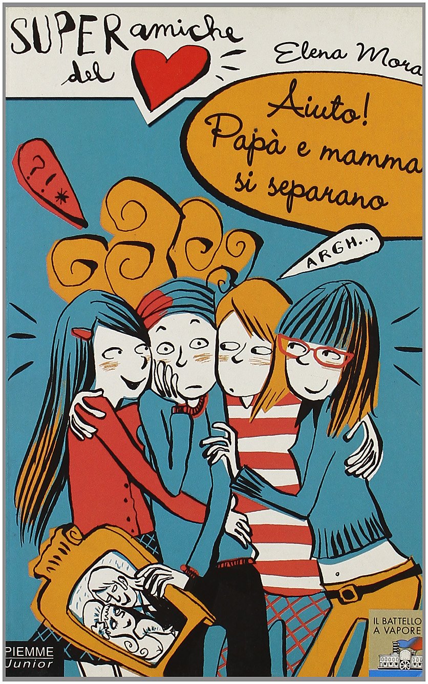 Aiuto! Papà e mamma si separano. Super amiche del cuore (Vol. 5) Novels & Short Stories