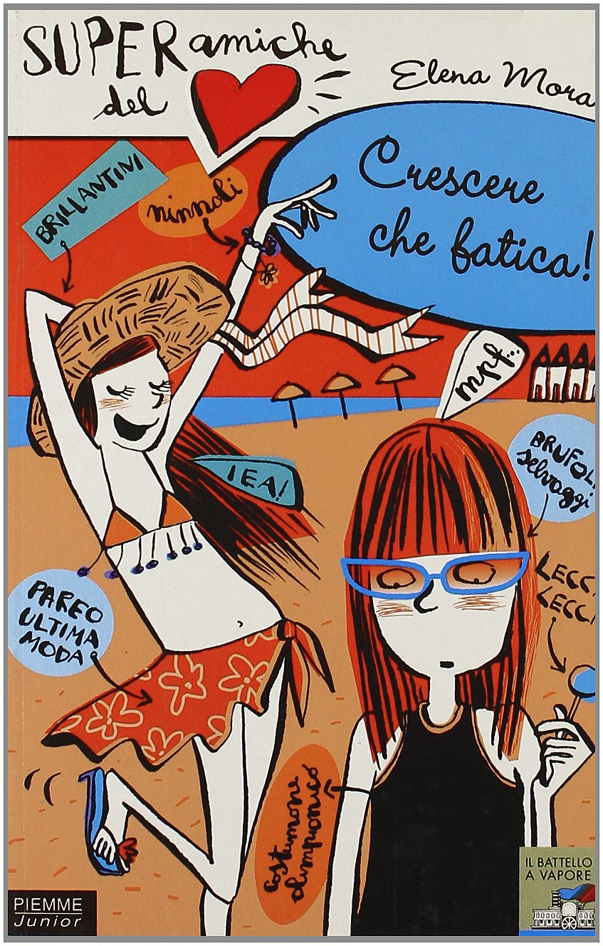 Crescere che fatica. Super amiche del cuore (Il battello a vapore) Novels & Short Stories