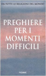 Preghiere per i momenti difficili. Da tutte le religioni del mondo Religion & Esotericism