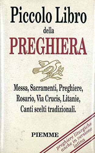 Piccolo libro della preghiera. Messa, sacramenti, preghiere, rosario, via crucis, litanie, canti scelti tradizionali Religion & Esotericism