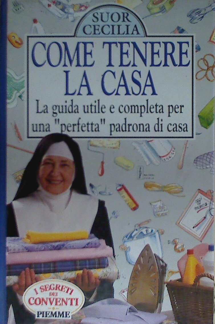 Come tenere la casa. La guida utile e completa per una «Perfetta» padrona di casa book