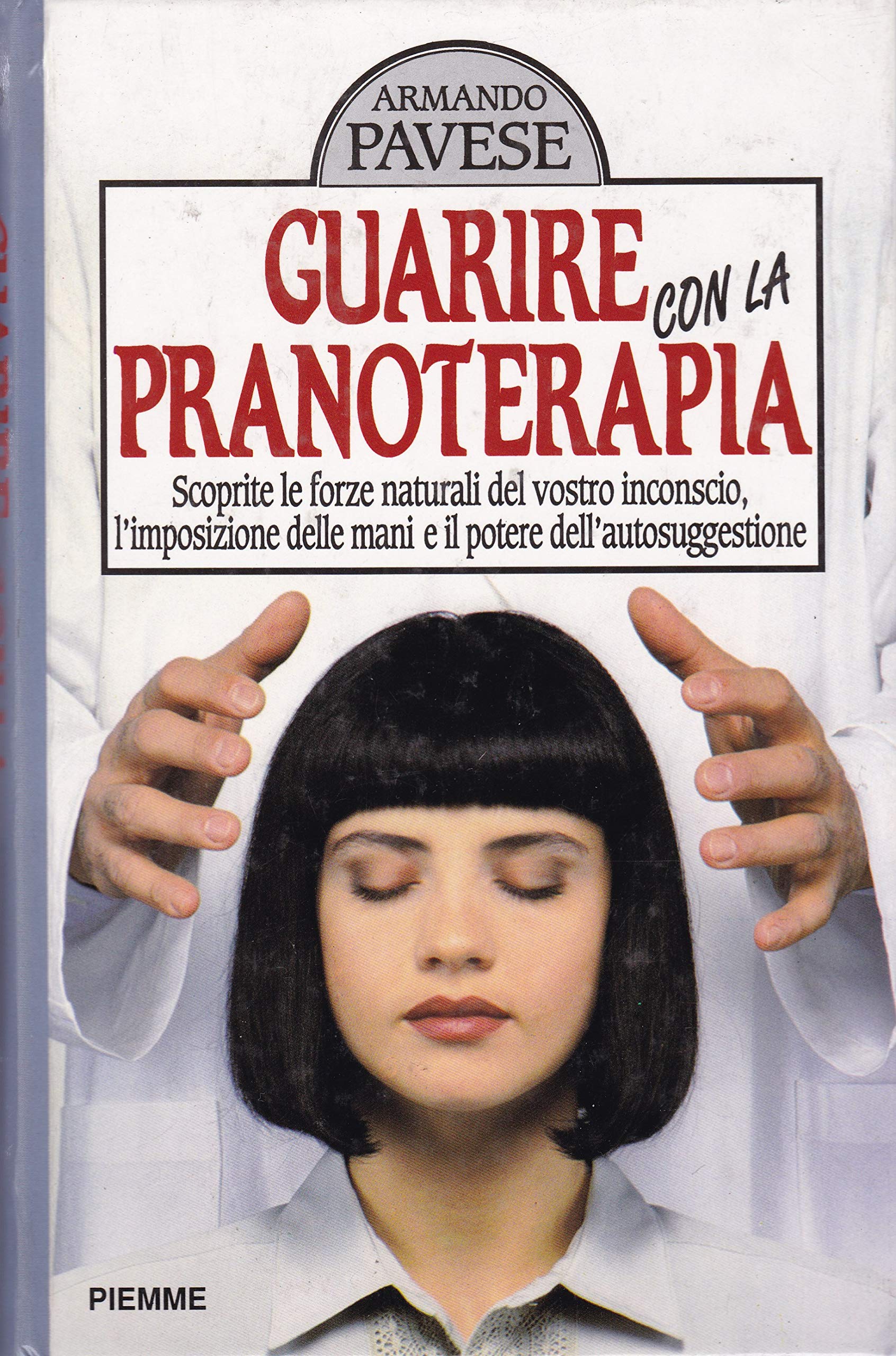 Guarire con la pranoterapia. Scoprirete le forze naturali del vostro inconscio, l'impostazione delle mani e il potere dell'autosuggestione (Manuali della casa) Health, Nutrition & Fitness