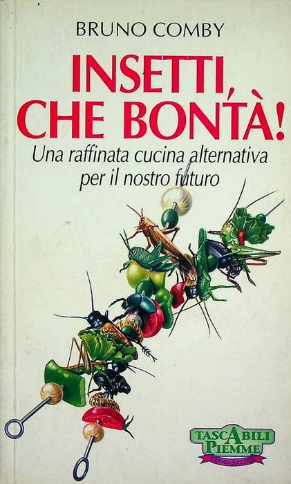 Insetti che bontà! Una raffinata cucina alternativa per il nostro futuro Leisure, Home & Garden