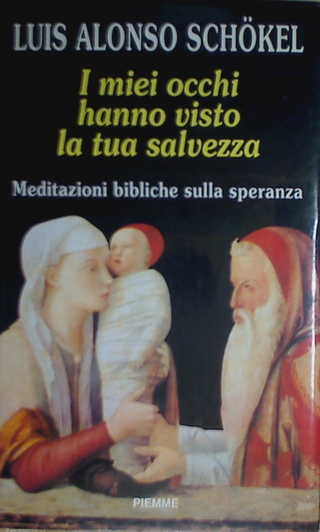 I miei occhi hanno visto la tua salvezza. Meditazioni bibliche sulla speranza Religion & Esotericism