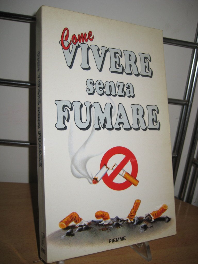 Come vivere senza fumare. Come sopravvivere dopo aver deciso di smettere book