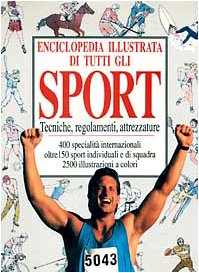 Enciclopedia illustrata di tutti gli sport. Tecniche, regolamenti, attrezzature (Manuali della casa) Leisure & Fun