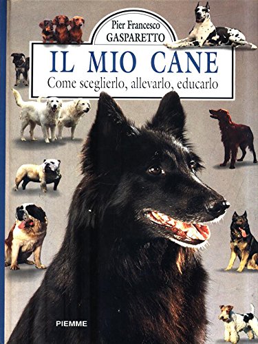 Il mio cane - Pier Francesco Gasparetto (Edizioni Piemme) book