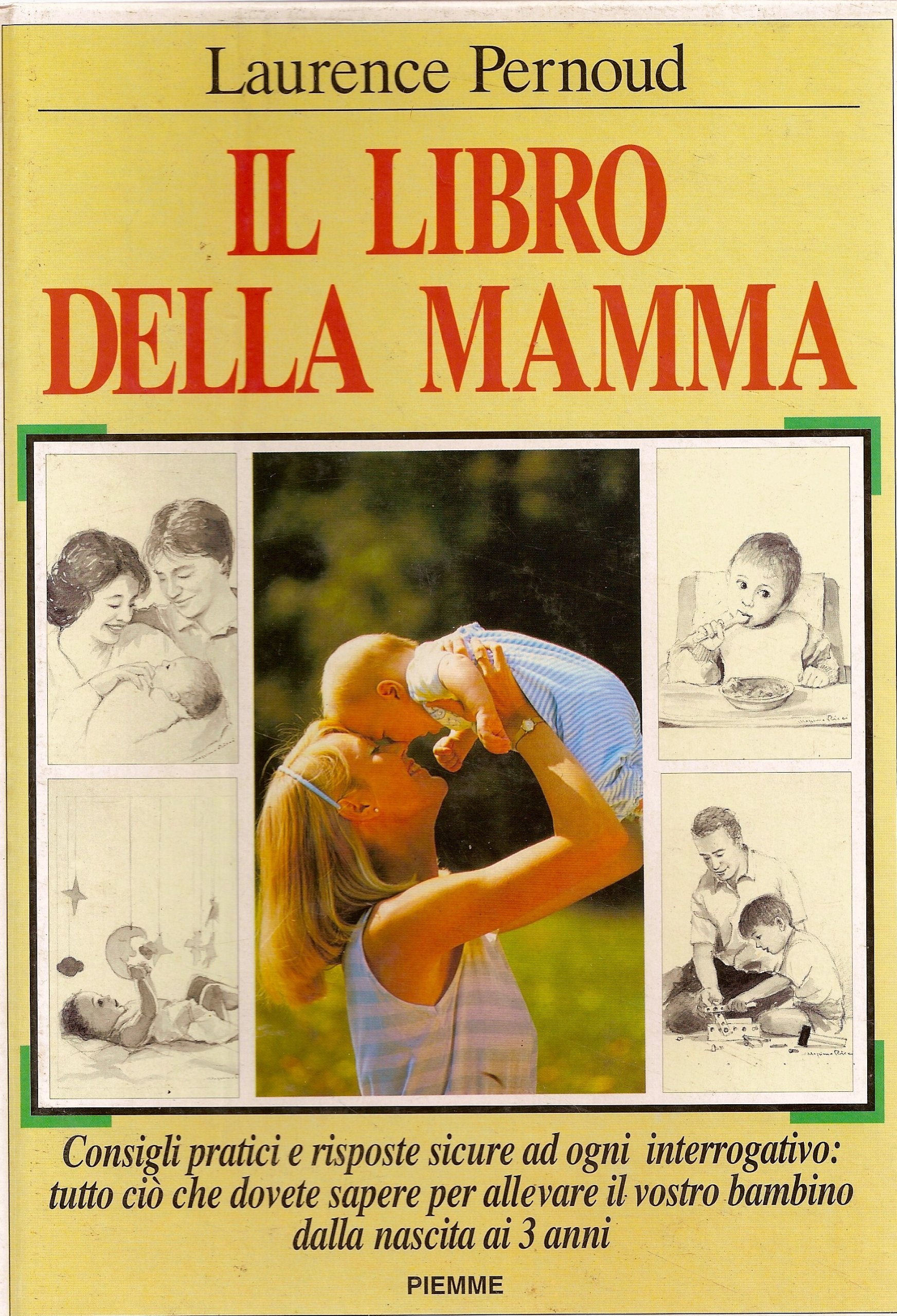 Il libro della mamma. Consigli pratici e risposte sicure ad ogni interrogativo: tutto ciò che dovete sapere per allevare il vostro bambino dalla nascita... book