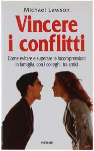 Vincere i conflitti. Come evitare e superare le incomprensioni in famiglia, con i colleghi, tra amici Books