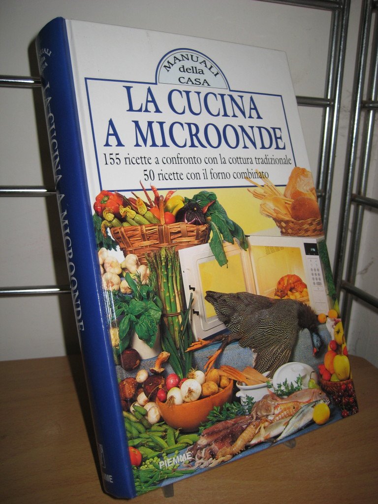La cucina a microonde. 155 ricette a confronto con la cottura tradizionale e 50 ricette con il forno combinato (Manuali della casa) Leisure, Home & Garden Books