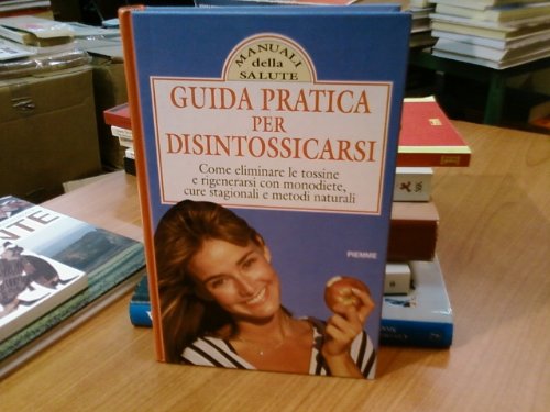 Guida pratica per disintossicarsi. Manuale di disintossicazione e cura delle quattro stagioni book