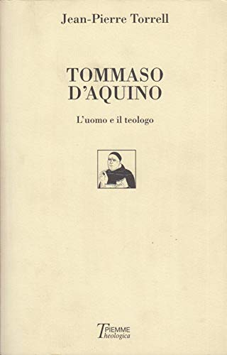 Tommaso d'Aquino. L'uomo e il teologo (Theologica) Philosophy
