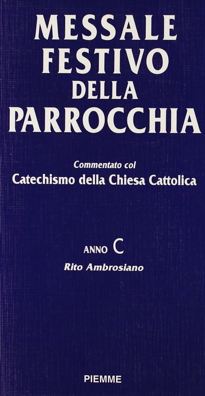 Messale festivo della parrocchia. Commentato col catechismo della Chiesa cattolica. Anno C (rito ambrosiano) book