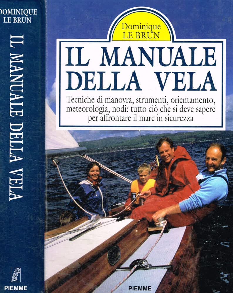 Il manuale della vela. Tecniche di manovra, strumenti, orientamento, meteorologia, nodi: tutto ciò che si deve sapere per affrontare il mare in sicurezza Leisure & Fun