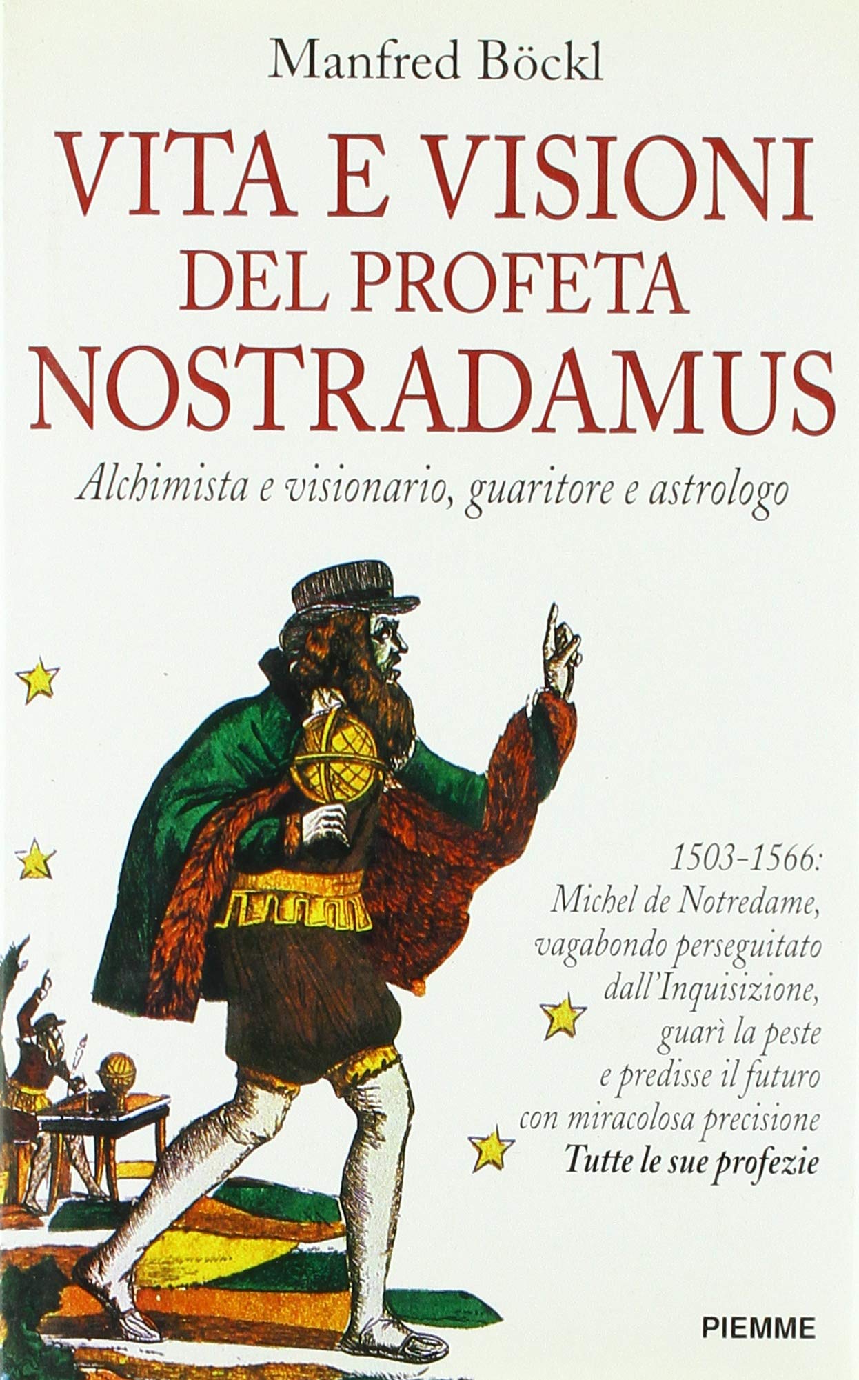 Vita e visioni del profeta Nostradamus. Alchimista visionario, guaritore e astrologo Religion & Esotericism