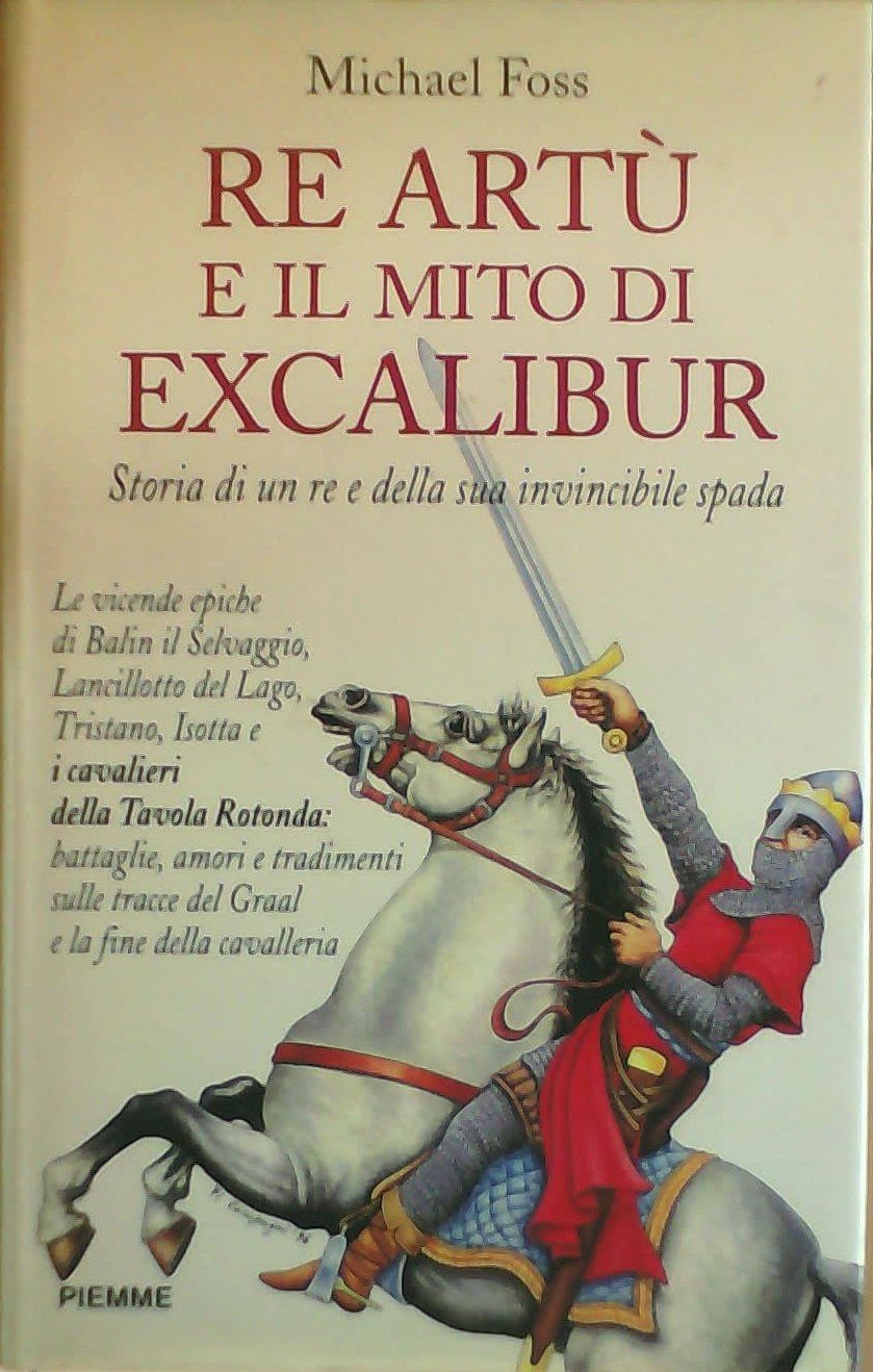 Re Artù e il mito di Excalibur. Storia di un re e della sua invincibile spada book