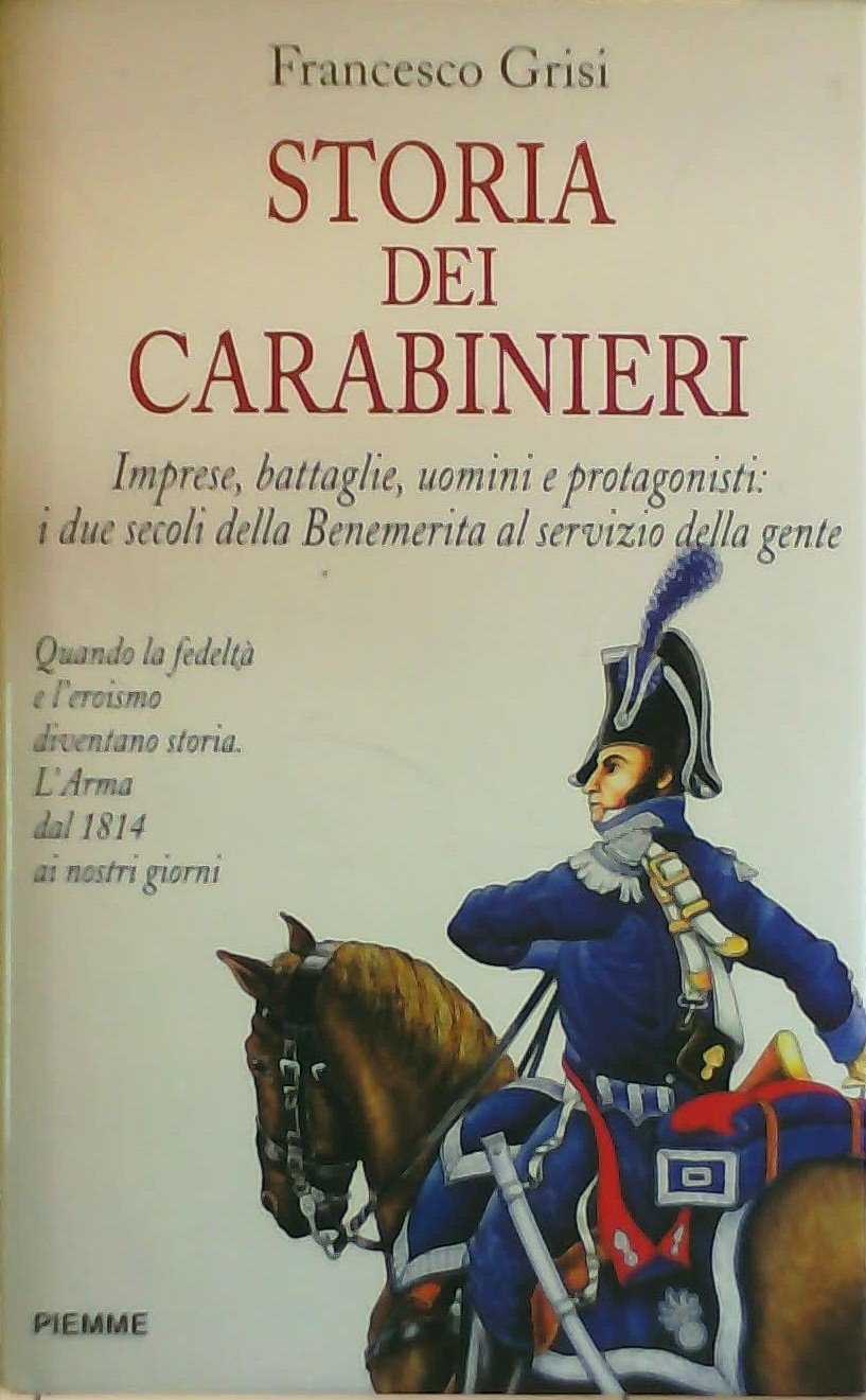 Storia dei carabinieri. Imprese, battaglie, uomini e protagonisti: i due secoli della benemerita al servizio della gente (Serie Bianca) Social Sciences