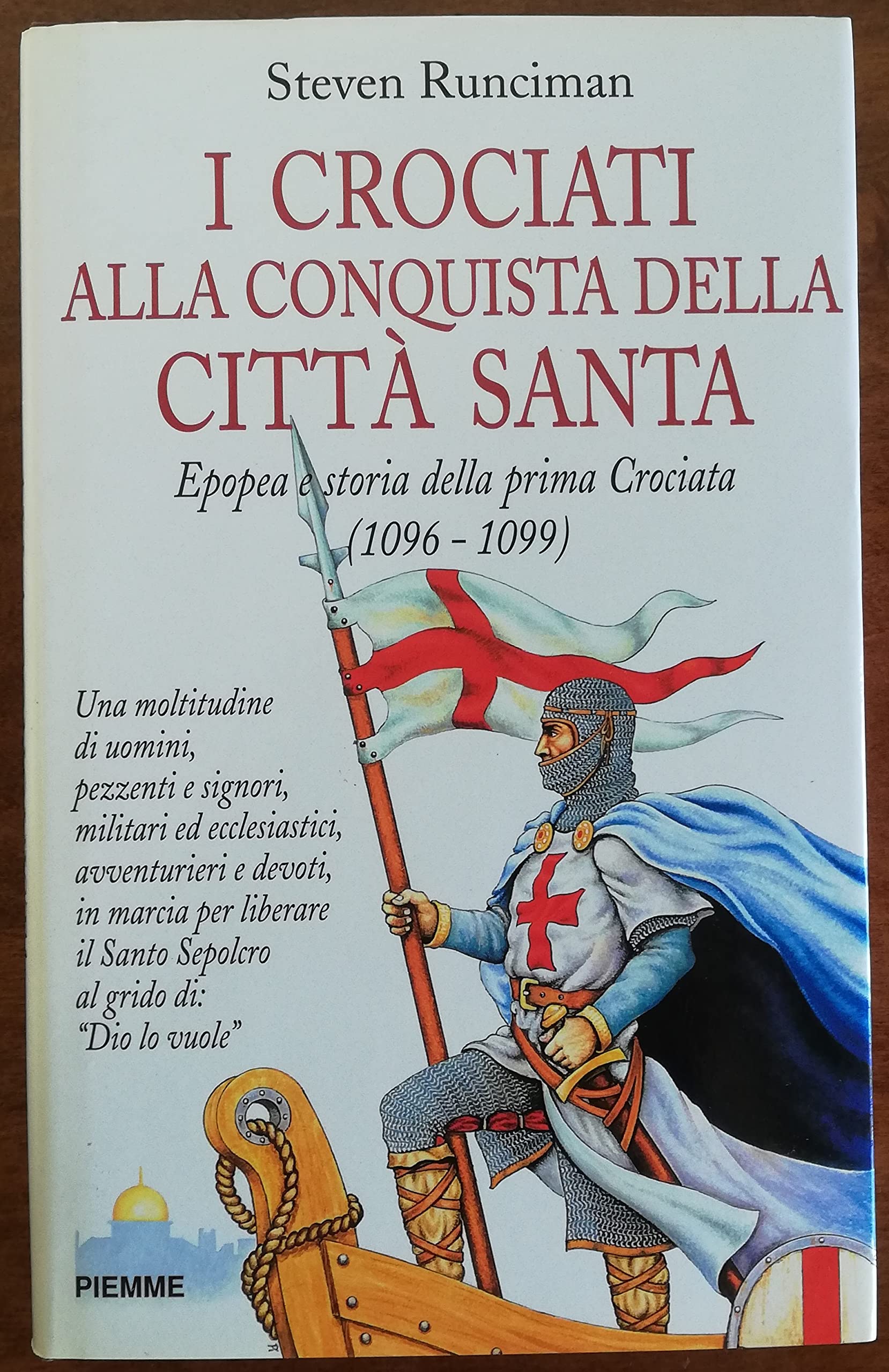 I crociati alla conquista della città santa. Epopea e storia della prima crociata (1096-1099) Politics & History