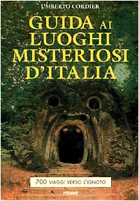 Guida ai luoghi misteriosi d'Italia. 700 viaggi verso l'ignoto book