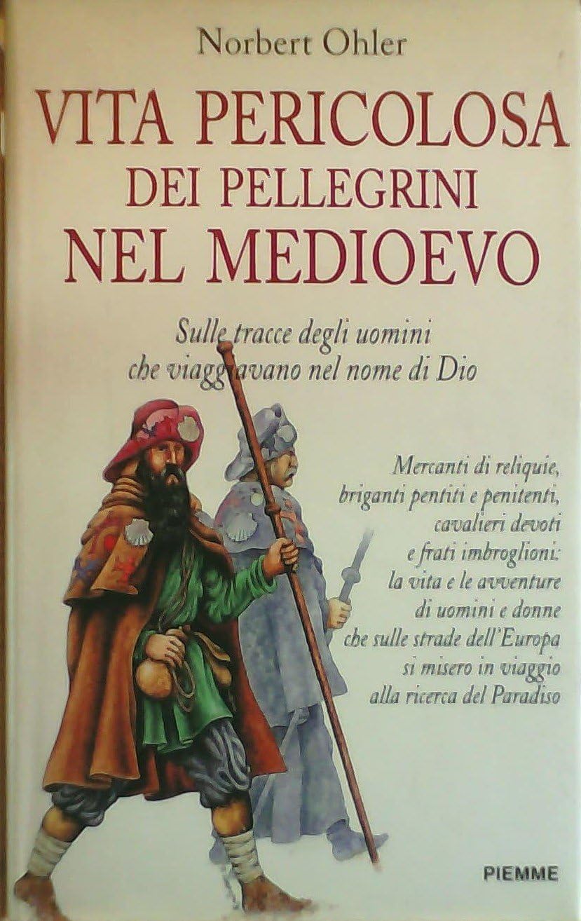 Vita pericolosa dei pellegrini nel Medioevo. Sulle tracce degli uomini che viaggiano nel nome di Dio Religion & Esotericism