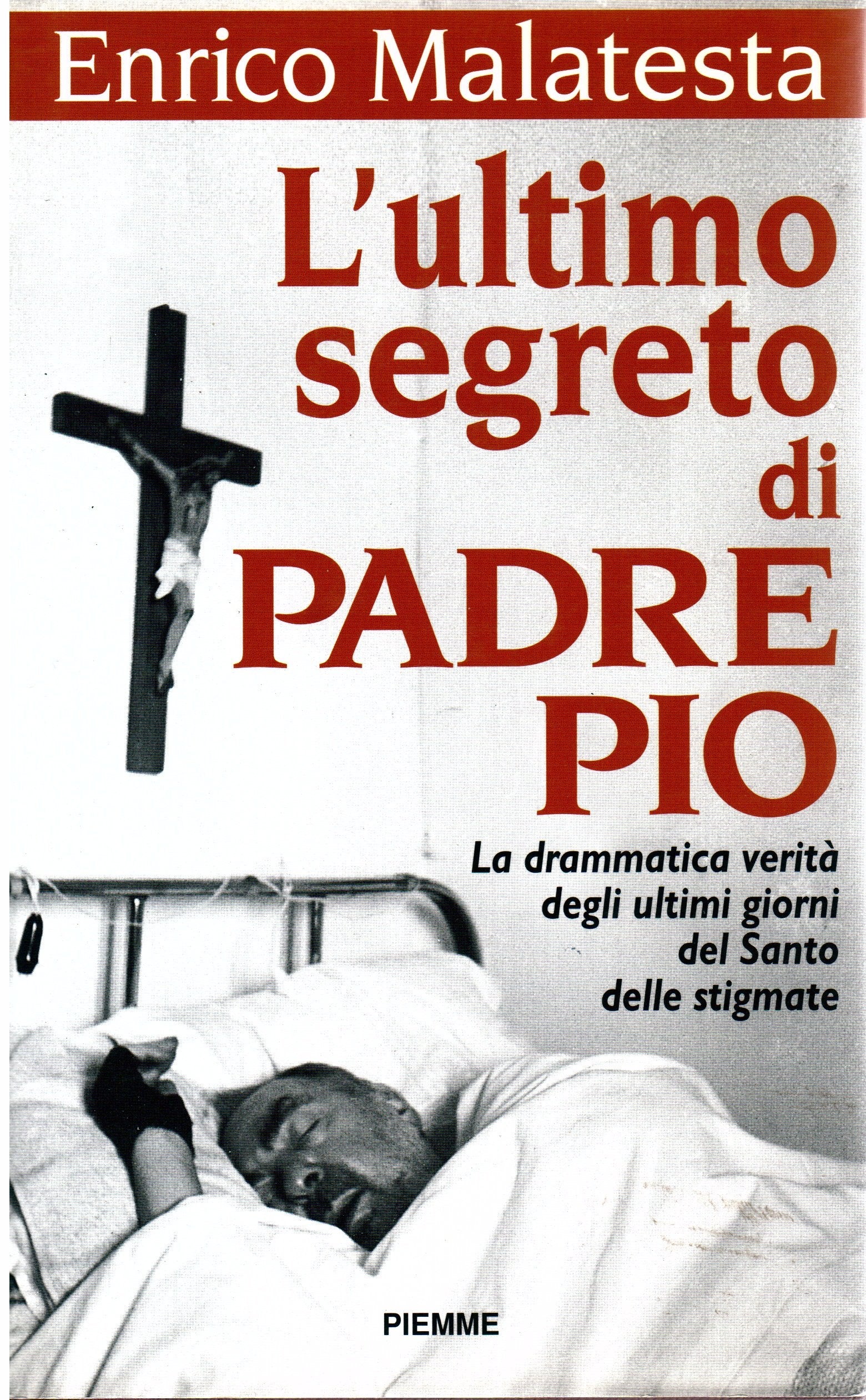 L'ultimo segreto di padre Pio. La drammatica verità sugli ultimi giorni del santo delle stigmate Second hand books on Religion & Esotericism
