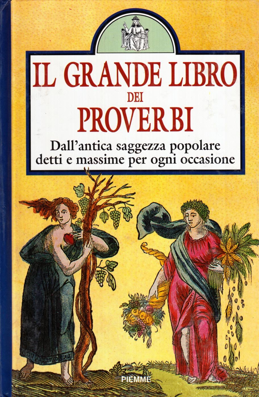 Il grande libro dei proverbi. Dall'antica saggezza popolare detti e massime per ogni occasione book