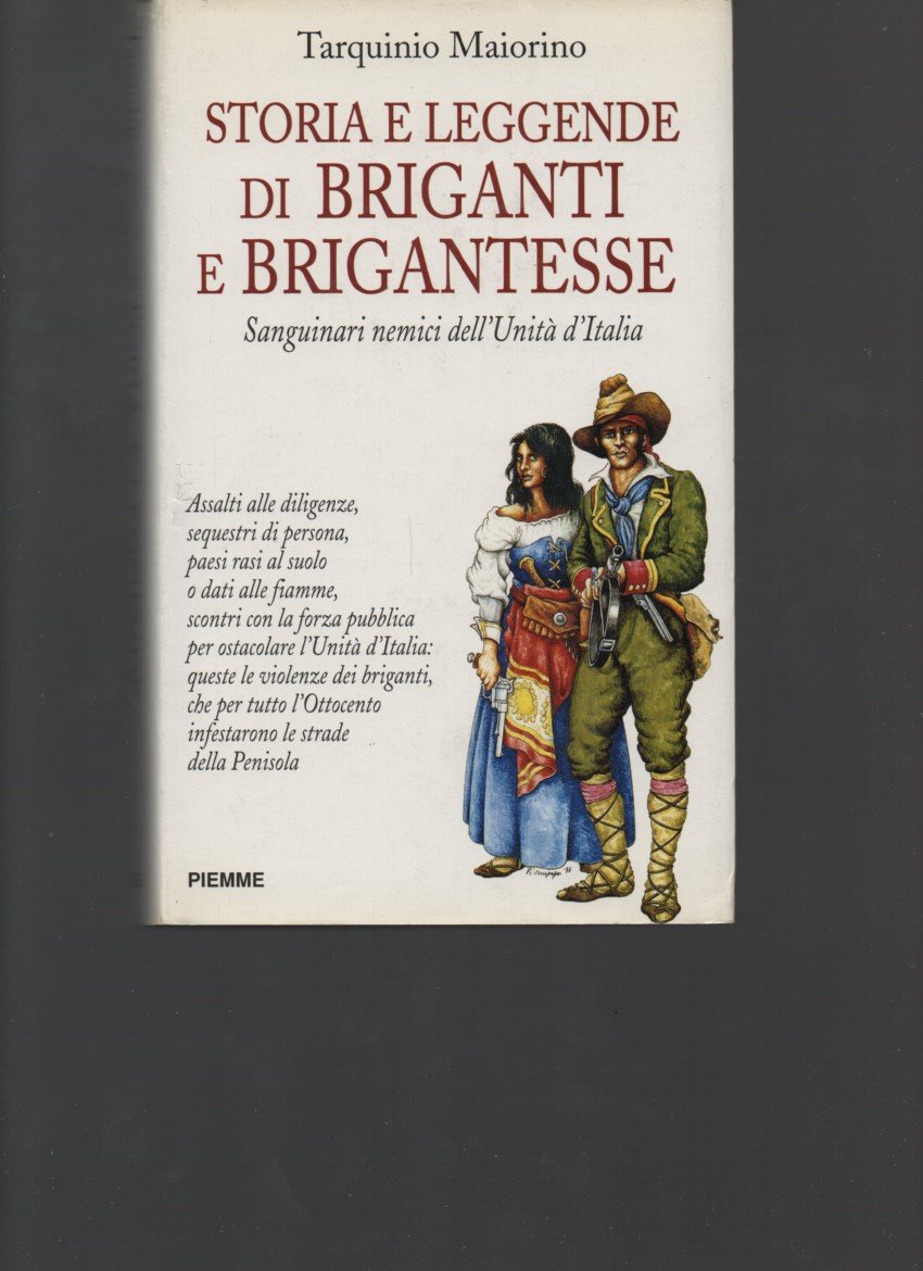 Storia e leggende di briganti e brigantesse. Sanguinari nemici dell'unità d'Italia Social Sciences
