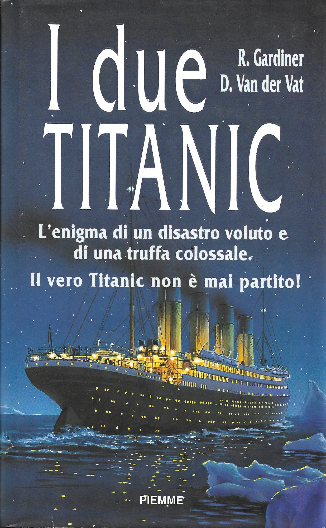 I due Titanic. L'enigma di un disastro voluto e di una truffa colossale. Il vero Titanic non è mai partito Politics & History