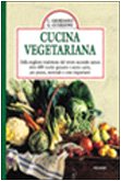 Cucina vegetariana. Dalla migliore tradizione del vivere secondo natura oltre 400 ricette genuine e senza carne per pranzi, merende e cene importanti book