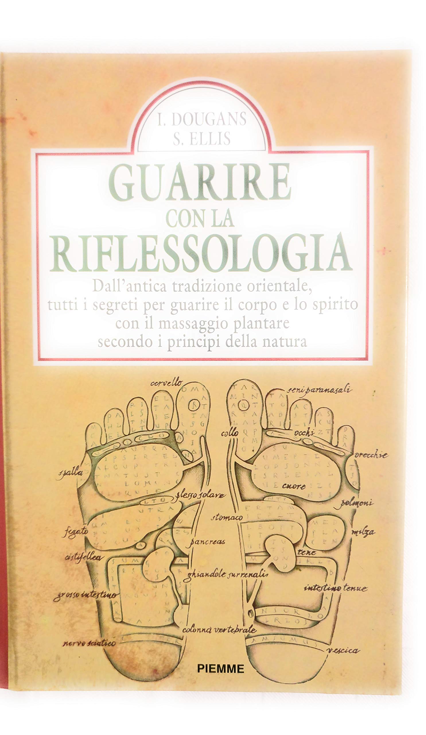 Guarire con la riflessologia. Dall'antica tradizione orientale, tutti i segreti per guarire il corpo e lo spirito con il massaggio plantare... (Manuali della casa) Medicine
