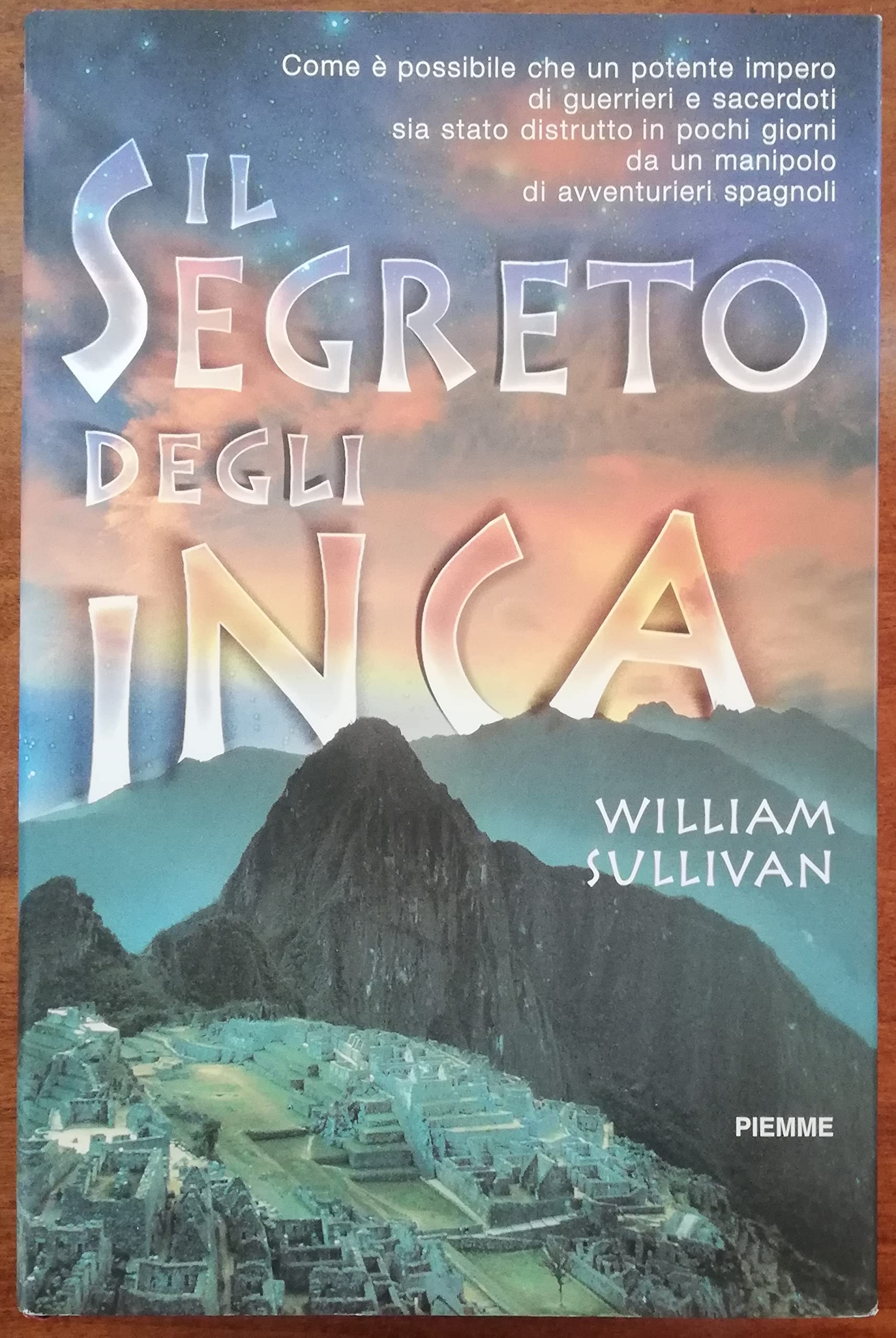 Il segreto degli inca. La disperata lotta di una civiltà che per fermare il tempo osò sfidare le stelle book