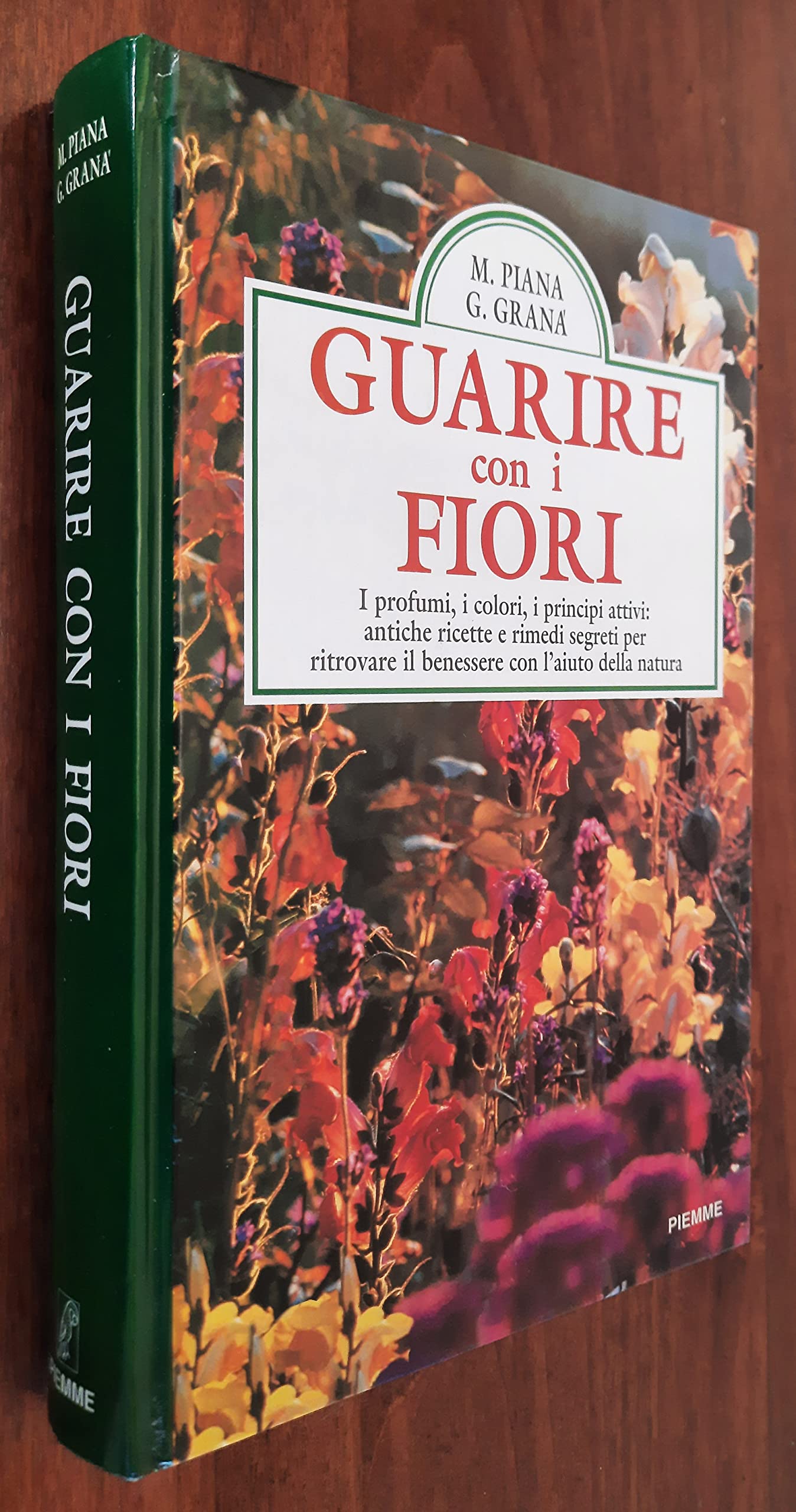 Guarire con i fiori. I profumi, i colori, i principi attivi: antiche ricette e rimedi segreti per ritrovare il benessere con l'aiuto della natura (Manuali della casa) Religion & Esotericism