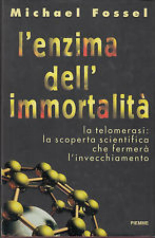 L'enzima dell'immortalità. La telomerasi: la scoperta scientifica che fermerà l'invecchiamento book