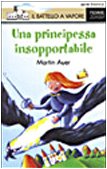 Una principessa insopportabile (Il battello a vapore. Serie bianca) Novels & Short Stories