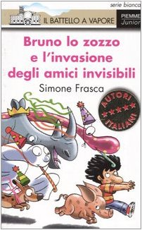 Bruno lo zozzo e l'invasione degli amici invisibili (Il battello a vapore. Serie bianca) Novels & Short Stories