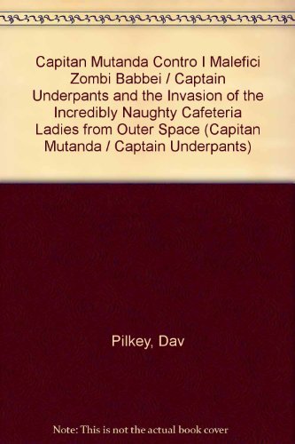 Capitan Mutanda Contro I Malefici Zombi Babbei / Captain Underpants and the Invasion of the Incredibly Naughty Cafeteria Ladies from Outer Space (Capitan Mutanda / Captain Underpants, Band 3) Novels & Short Stories