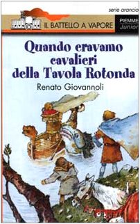 Quando eravamo cavalieri della Tavola Rotonda (Il battello a vapore. Serie arancio) Novels & Short Stories
