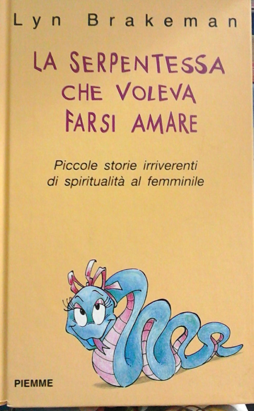 La serpentessa che voleva farsi amare. Piccole storie irriverenti di spiritualità femminile Religion & Esotericism