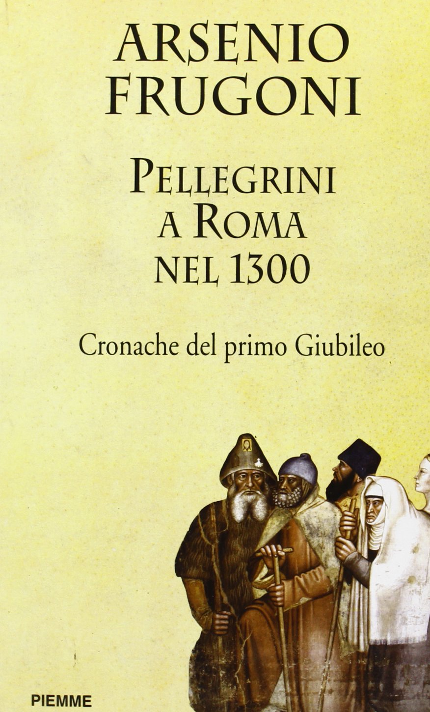 Pellegrini a Roma nel 1300. Cronache del primo giubileo Religion & Esotericism