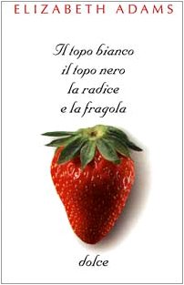Il Topo Bianco, Il Topo Nero, La Radice E La Fragola Dolce book
