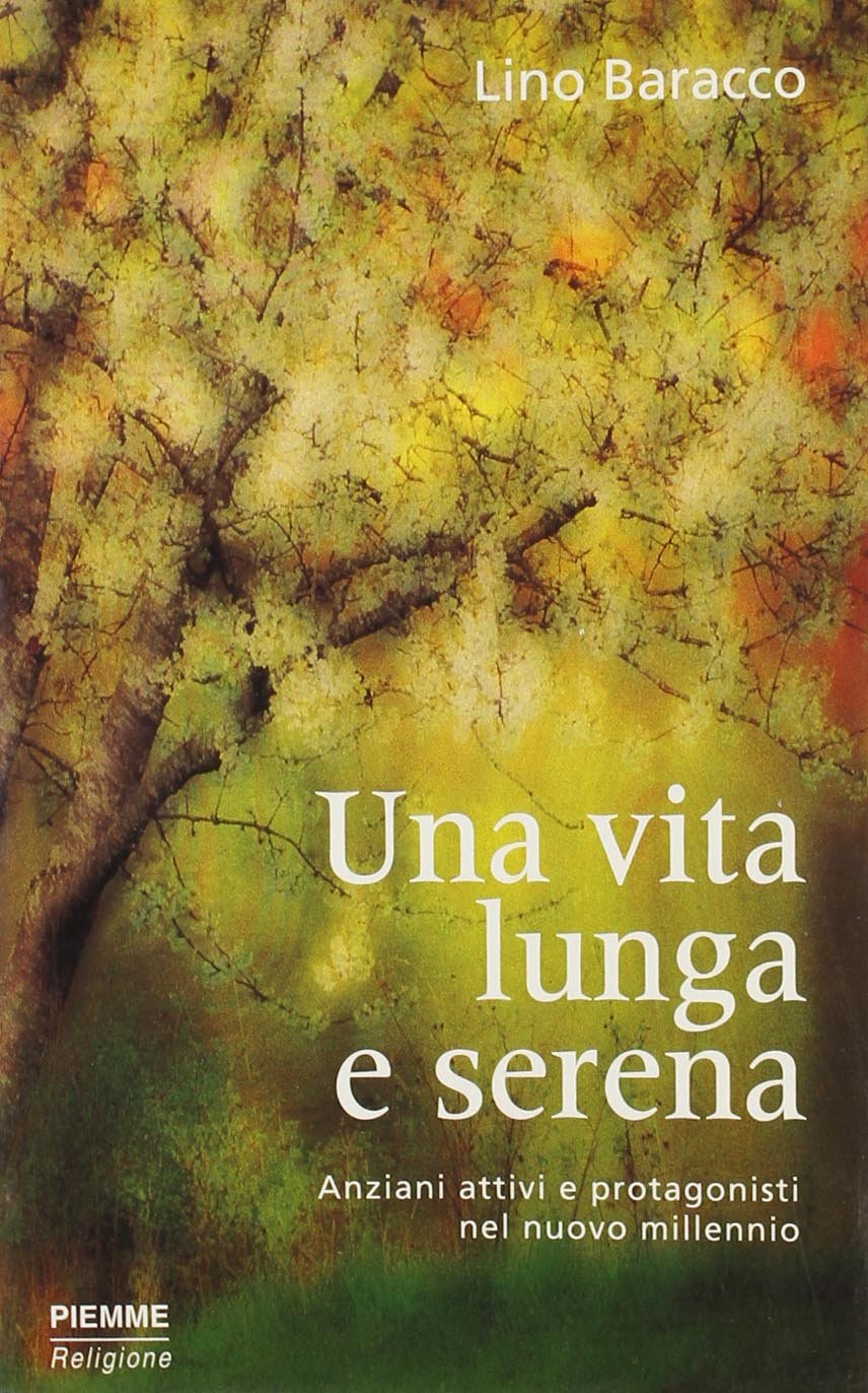 Una vita lunga e serena. Anziani attivi e protagonisti nel nuovo millennio Religion & Esotericism
