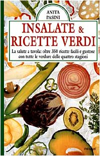 Insalate & ricette verdi. La salute a tavola: oltre 350 ricette facili e gustose con tutte le verdure delle quattro stagioni Leisure, Home & Garden