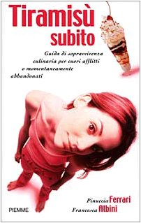 Tiramisù subito. Guida di sopravvivenza culinaria per cuori afflitti o momentaneamente abbandonati Leisure, Home & Garden