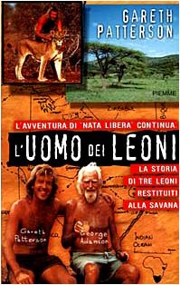 L'uomo dei leoni. La storia di tre leoni restituiti alla savana book