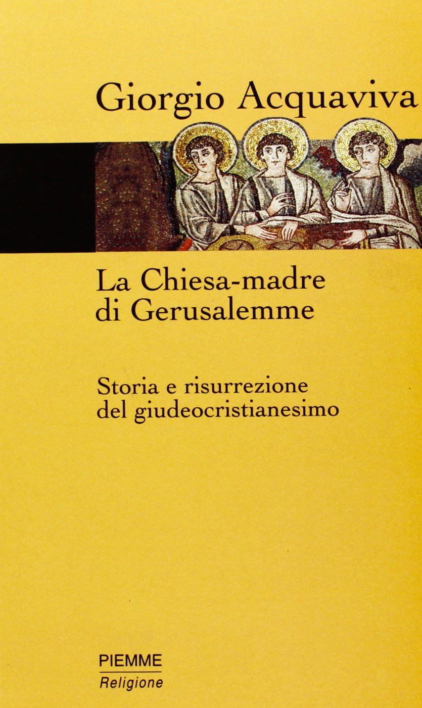 La chiesa-madre di Gerusalemme. Storia e risurrezione del giudeocristianesimo Religion & Esotericism