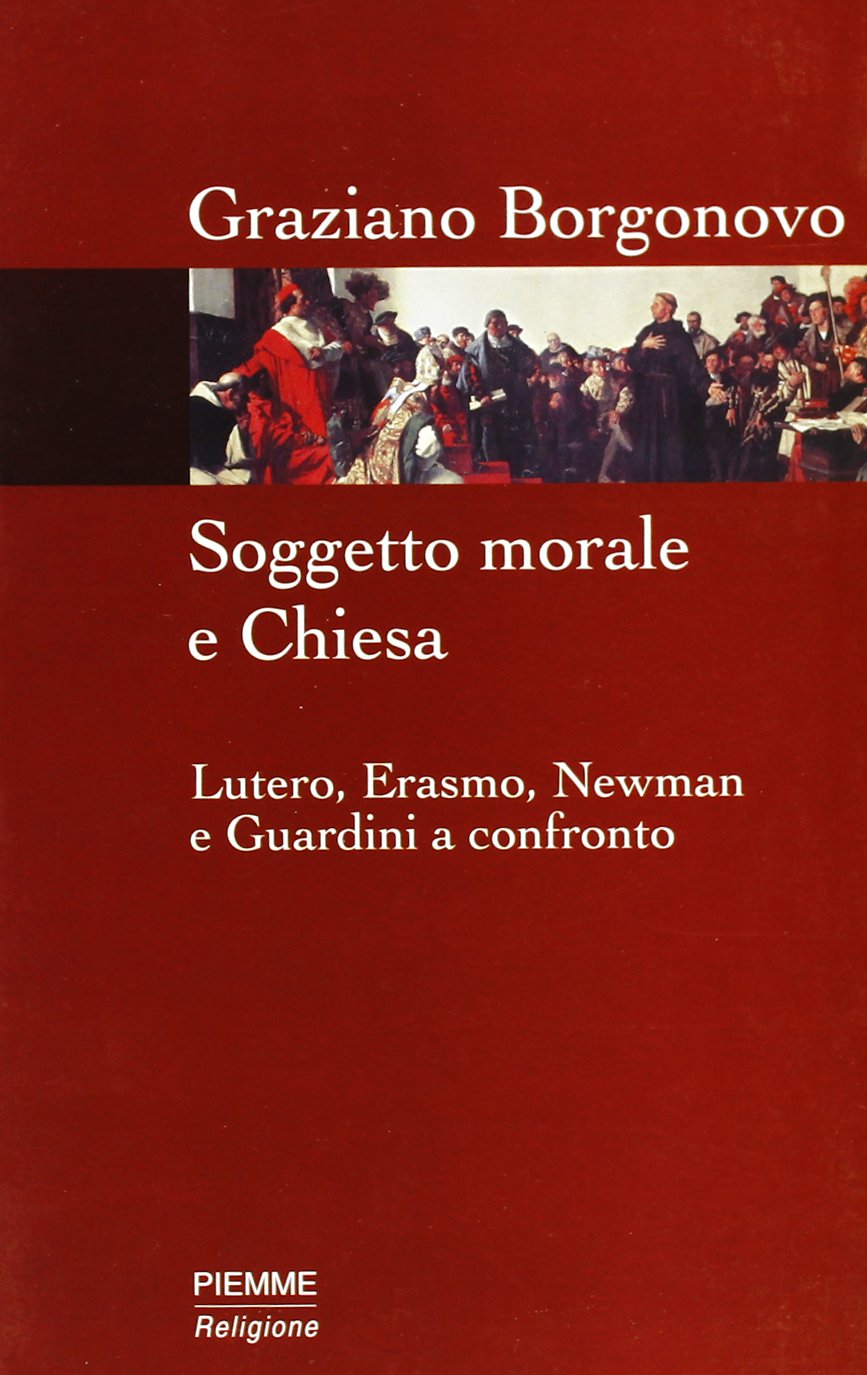 Soggetto morale e Chiesa. Lutero, Erasmo, Newman e Guardini a confronto Religion & Esotericism