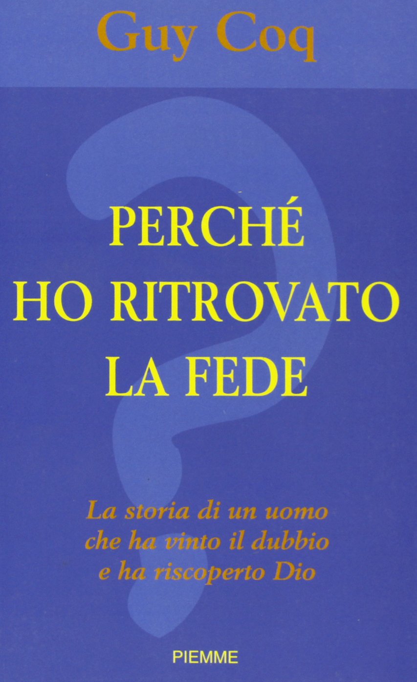 Perché ho ritrovato la fede. La storia di un uomo che ha vinto il dubbio e riscoperto Dio Religion & Esotericism