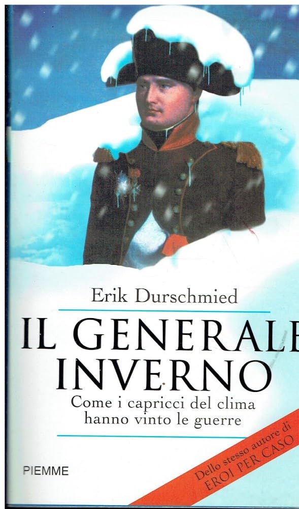 Il generale inverno. Come i capricci del clima hanno vinto le guerre Politics & History